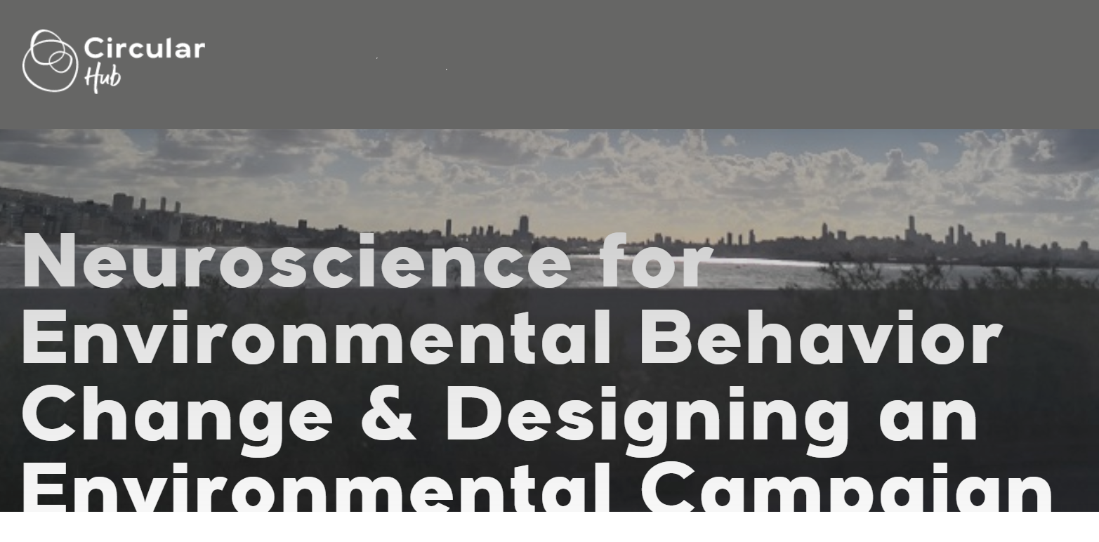 11.2019 [Workshop / EN] Neuroscience for Environmental Behavior Change & Designing an Environmental Campaign / Circular Hub