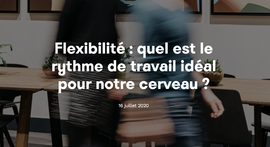 07.2020 [Interview / FR] Flexibilité : quel est le rythme de travail idéal pour notre cerveau / Welcome to the Jungle